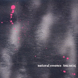 NATURAL ESSENCE / ナチュラル・エッセンス / ten:se[s] / TEN: SE [S]