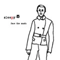 sleepy.ab / スリーピー / ｆａｃｅ　ｔｈｅ　ｍｕｓｉｃ