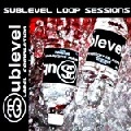 V.A.(SUBLEVEL LOOP SESSION,L.A.D.M.,ROB MELLO...) / ＳＵＢＬＥＶＥＬ　ＬＯＯＰ　ＳＥＳＳＩＯ