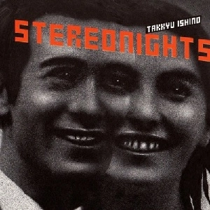 TAKKYU ISHINO / 石野卓球 / STEREONIGHTS