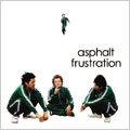 asphalt frustration / アスファルトフラストレーション / ＡＳＰＨＡＬＴ　ＦＲＵＳＴＲＡＴＩＯＮ