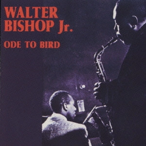 WALTER BISHOP JR. TRIO / ウォルター・ビショップ ジュニア・トリオ / オード・トゥ・バード / ODE TO BIRD