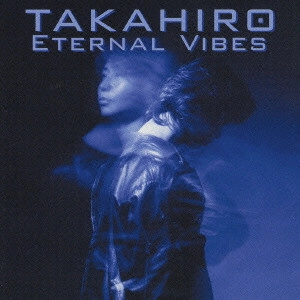TAKAHIRO / ETERNAL VIBES