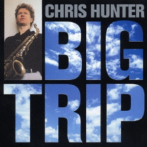 CHRIS HUNTER / クリス・ハンター / ビッグ・トリップ / BIG TRIP