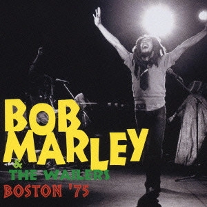 BOB MARLEY (& THE WAILERS) / ボブ･マーリー（･アンド･ザ･ウエイラーズ） / ボストン’75 / Boston '75