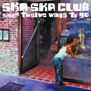 SKA SKA CLUB / twelve ways to go / TWELVE WAYS TO GO