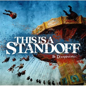 THIS IS A STANDOFF / ディス・イズ・ア・スタンドオフ / ＢＥ　ＤＩＳＡＰＰＯＩＮＴＥＤ