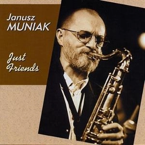 JANUSZ MUNIAK / ヤヌシュ・ムニアク / ジャスト・フレンズ