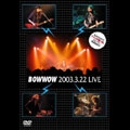 BOW WOW / バウワウ / ２００３．３．２２　ＬＩＶＥ