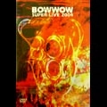 BOW WOW / バウワウ / ＳＵＰＥＲ　ＬＩＶＥ　２００４
