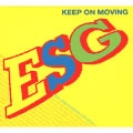 ESG / イー・エス・ジー / キ－プ・オン・ムービン
