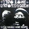 TWO LONE SWORDSMEN / トゥー・ローン・ソーズメン / ＦＲＯＭ　ＴＨＥ　ＤＯＵＢLE GONE CHAPEL