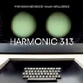 HARMONIC 313 / ハーモニック313 / WHEN MACHINES EXCEED HUMAN INTELIGENCE