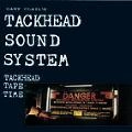 TACKHEAD SOUND SYSTEM / タックヘッド・サウンド・システム / タックヘッド･テープ･タイム