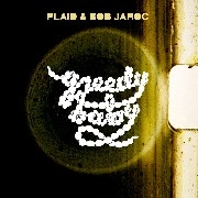 PLAID & BOB JAROC / ＧＲＥＥＤＹ　ＢＡＢＹ