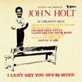 JOHN HOLT / ジョン・ホルト / アイ・キャント・ゲット・ユー・オフ・マイ