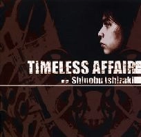 SHINOBU ISHIZAKI / 石崎忍 / タイムレス・アフェア－