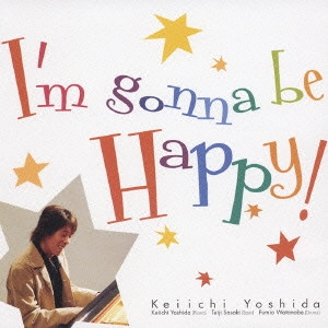 吉田桂一 / アイム・ゴナ・ビ・ハッピー! / I'M GONNA BE HAPPY !
