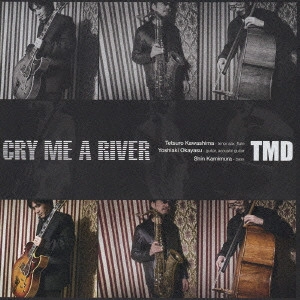 TMD / 東京銘曲堂 / クライ・ミー・ア・リバー / CRY ME A RIVER