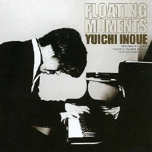 YUICHI INOUE / 井上祐一 / フローティング・モーメンツ / FLOATING MOMENTS
