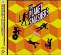 PLANET SMASHERS / プラネットスマッシャーズ / ＵＮＳＴＯＰＰＡＢＬＥ