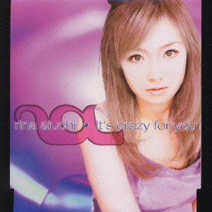 RINA AIUCHI / 愛内里菜 / It’s crazy for you / IT'S CRAZY FOR YOU
