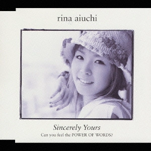 RINA AIUCHI / 愛内里菜 / Sincerly Yours|Can you feel the POWER OF WORDS? / SINCERLY YOURS | CAN YOU FEEL THE POWER OF WORDS?