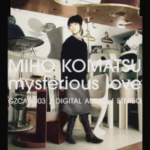 MIHO KOMATSU / 小松未歩 / mysterious love / MYSTERIOUS LOVE
