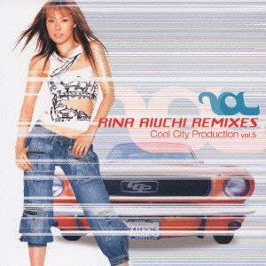 RINA AIUCHI / 愛内里菜 / 愛内里菜 REMIXES~Cool City Production vol.5 / RINA AIUCHI REMIXES - COOL CITY PRODUCTION VOL.5