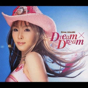 RINA AIUCHI / 愛内里菜 / Dream×Dream / DREAM DREAM