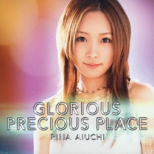 RINA AIUCHI / 愛内里菜 / GLORIOUS|PRECIOUS PLACE