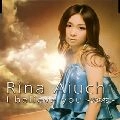 RINA AIUCHI / 愛内里菜 / Ｉ　ｂｅｌｉｅｖｅ　ｙｏｕ～愛