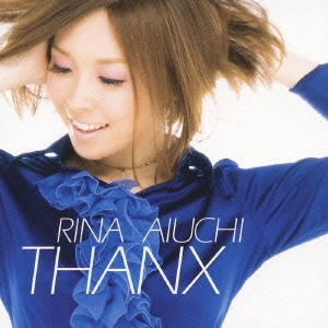 RINA AIUCHI / 愛内里菜 / THANX