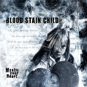 BLOOD STAIN CHILD / ブラッド・ステイン・チャイルド / ミスティック・ユア・ハート