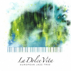 EUROPEAN JAZZ TRIO / ヨーロピアン・ジャズ・トリオ / ドルチェ・ヴィータ 甘やかな時間 ~The Best of EJT~ / La Dalce Vita the BEST OF EJT