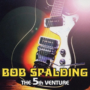 BOB SPALDING / ボブ・スポルディング / ザ 5th ベンチャー / THE 5th VANTURE