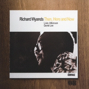 RICHARD WYANDS / リチャード・ワイアンズ / ゼン，ヒア・アンド・ナウ / "THEN, HERE AND NOW"