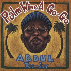 アブドゥル・ティー・ジェイ / パームワイン・ア・ゴー・ゴー / PALM WINE A GO-GO