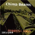 CHIMP BEAMS / チンプ・ビームス / BROOKLYN DAYS 2001-2008