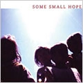 SOME SMALL HOPE / サムスモールホープ / ＳＯＭＥ　ＳＭＡＬＬ　ＨＯＰＥ