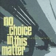 NO CHOICE IN THIS MATTER / ノー・チョイス・イン・ディス・マター / ファインド・ユア・ウェイ・イン・タイム