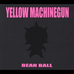 イエロー・マシンガン / ビーンボール / BEAN BALL