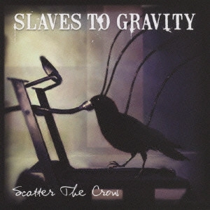 スレイヴス・トゥ・グラヴィティ / スキャター・ザ・クロウ / SCATTER THE CROW