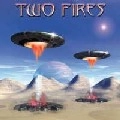 TWO FIRES / トゥー・ファイアーズ / トゥ・ファイアーズ