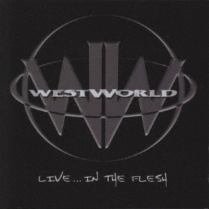 WESTWORLD / ウエストワールド / ライヴ!...イン・ザ・フレッシュ / LIVE... IN THE FLESH