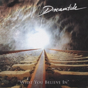 DREAMTIDE / ドリームタイド / ホワット・ユー・ビリーヴ・イン / WHAT YOU BELIEVE IN