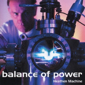 BALANCE OF POWER / バランス・オブ・パワー / ヒーゼン・マシーン / HEATHEN MACHINE