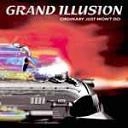 GRAND ILLUSION / グランド・イリュージョン / オーディナリー・ジャスト・ウォント・ドゥー