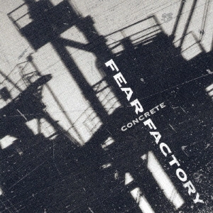 FEAR FACTORY / フィア・ファクトリー / コンクリート / CONCRETE