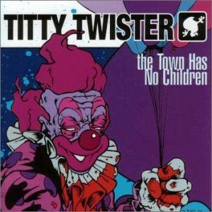 TITTY TWISTER / the Town Has No Children